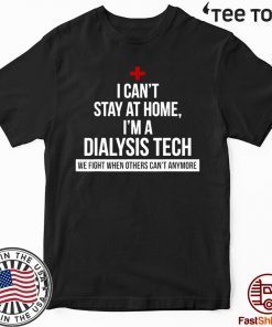 I Can't Stay At Home I'm A Dialysis Tech Official T-Shirt