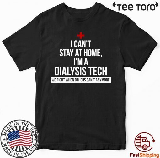 I Can't Stay At Home I'm A Dialysis Tech Official T-Shirt