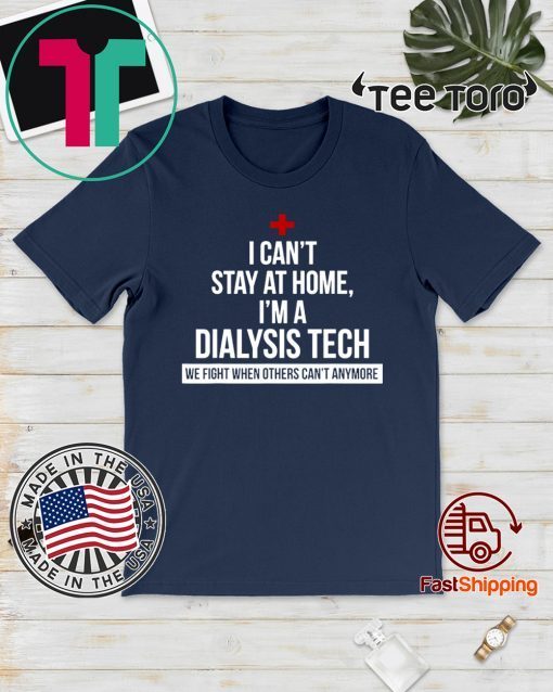 I Can't Stay At Home I'm A Dialysis Tech Official T-Shirt