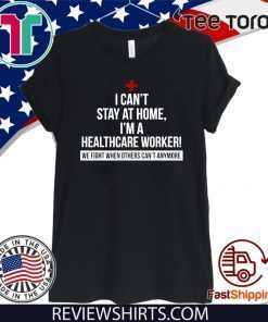 I Can't Stay At Home I'm A Healthcare Worker Official T-Shirt