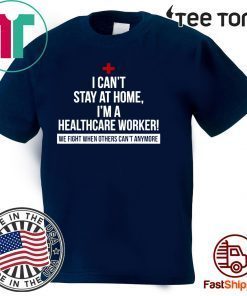 I Can't Stay At Home I'm A Healthcare Worker Official T-Shirt