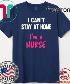 I Can't Stay At Home I'm A Nurse Official T-Shirt