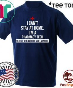 I Can't Stay At Home I'm A Pharmacy Tech T Shirt