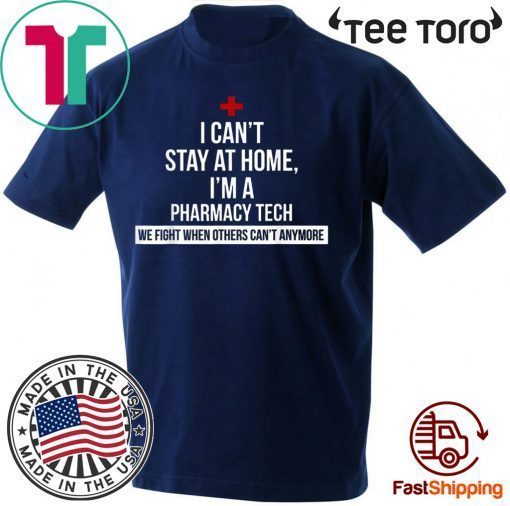 I Can't Stay At Home I'm A Pharmacy Tech T Shirt