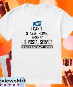 I Can’t Stay At Home I Work At U.s Postal Service We Fight When Others Can’t Anymore Shirt T-Shirt