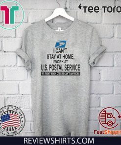 I Can’t Stay At Home I Work At U.s Postal Service We Fight When Others Can’t Anymore Shirt T-Shirt