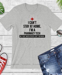 I Can’t Stay At Home I’m A Pharmacy Tech For T-Shirt