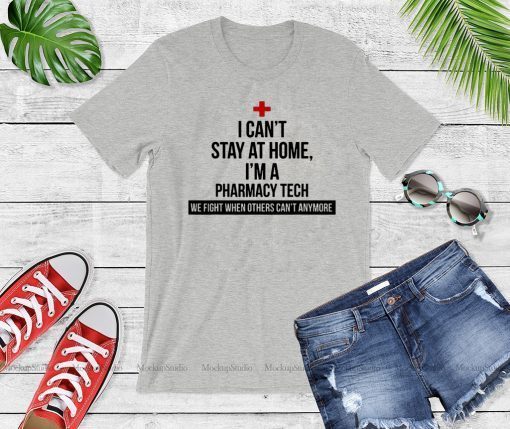 I Can’t Stay At Home I’m A Pharmacy Tech For T-Shirt