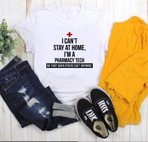 I Can’t Stay At Home I’m A Pharmacy Tech For T-Shirt