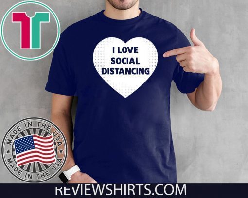 Original I Love Social Distancing T-Shirt