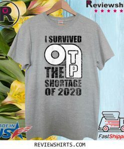I Survived 2020 The TP Shortage Of T-Shirt