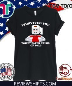 I Survived The Toilet Paper Crisis Of 2020 For T-Shirt