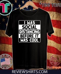 I Was Social Distancing Before It Was Cool Original T-Shirt