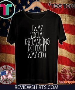 I Was Social Distancing Before It Was Cool 2020 T-Shirt