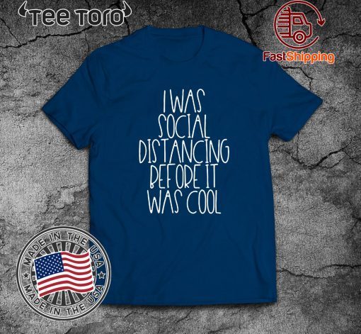 I Was Social Distancing Before It Was Cool 2020 T-Shirt