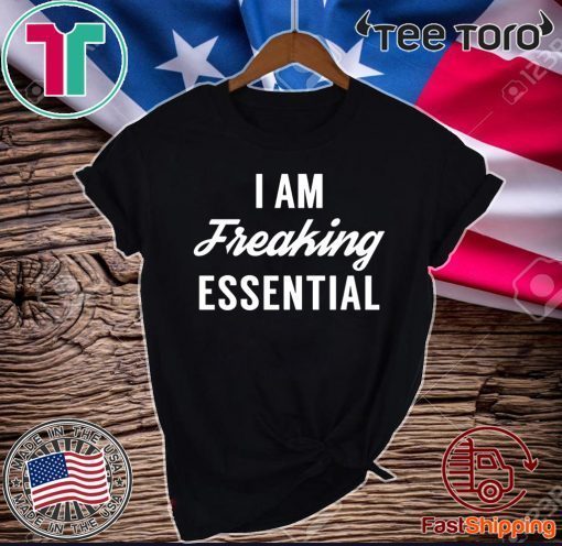 I am freaking essential Official T-Shirt