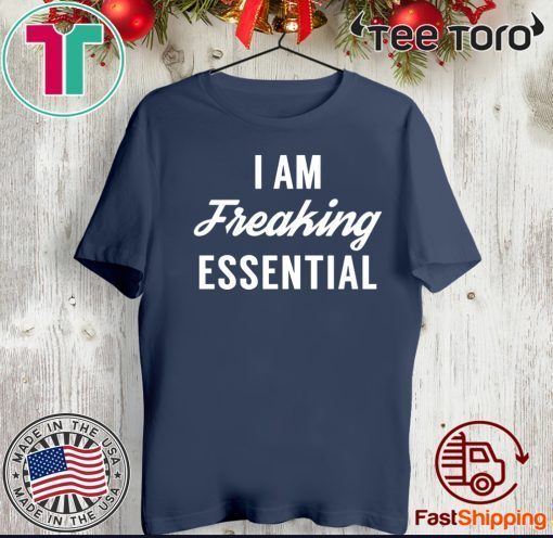 I am freaking essential Official T-Shirt