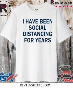 I have been social distancing for years Official T-Shirt