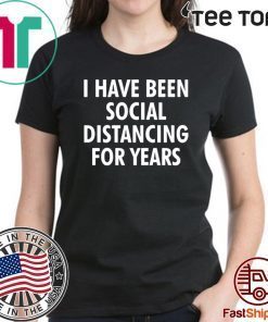 Original I have been social distancing for years T-Shirt