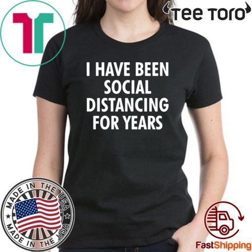 Original I have been social distancing for years T-Shirt