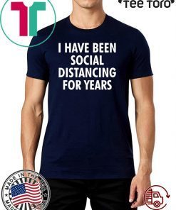 Original I have been social distancing for years T-Shirt