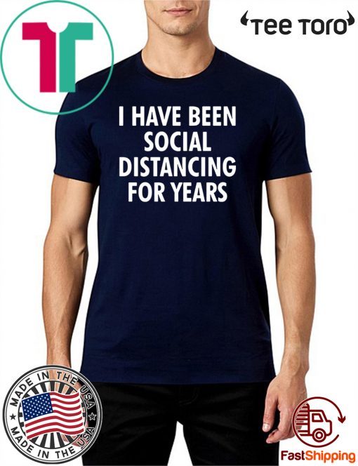 Original I have been social distancing for years T-Shirt