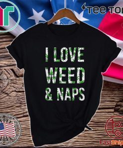 I love weed and naps green IF 2020 T-Shirt