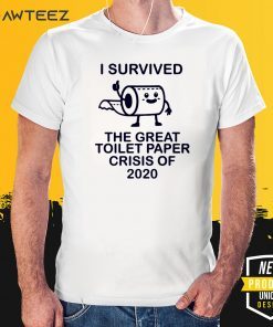 I survived the great toilet paper crisis of classic t-shirt