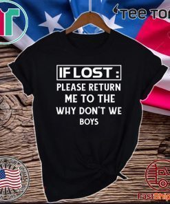 IF LOST PLEASE RETURN ME TO THE WHY DON'T WE BOYS OFFICIAL T-SHIRT