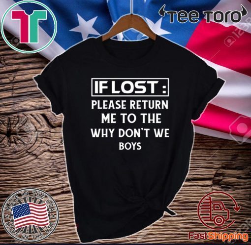 IF LOST PLEASE RETURN ME TO THE WHY DON'T WE BOYS OFFICIAL T-SHIRT