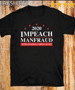 IMPEACH MANFRAUD MAKE BASEBALL GREAT AGAIN OFFICIAL T-SHIRT