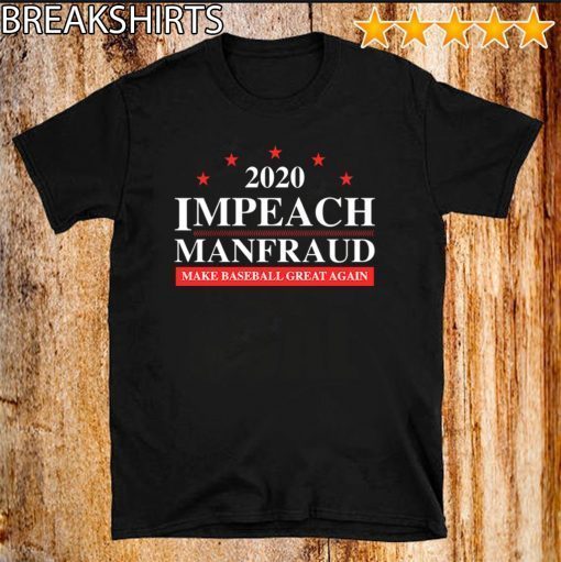 IMPEACH MANFRAUD MAKE BASEBALL GREAT AGAIN OFFICIAL T-SHIRT