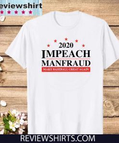 IMPEACH MANFRAUD MAKE BASEBALL GREAT AGAIN TEE SHIRTSIMPEACH MANFRAUD MAKE BASEBALL GREAT AGAIN TEE SHIRTS