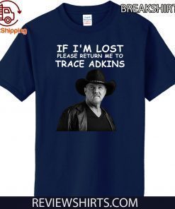 If I’m lost please return me to trace adkins Official T-Shirt