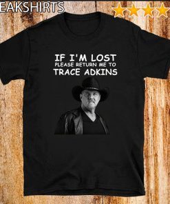 If I’m lost please return me to trace adkins Official T-Shirt