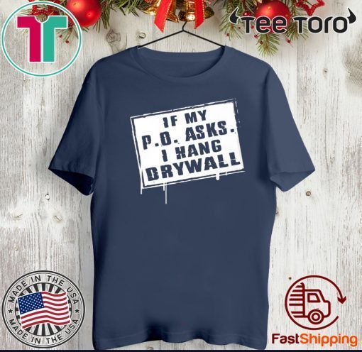 If My P.O Asks I Hang Drywall Official T-Shirt