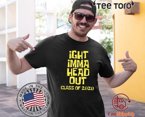 Ight Imma Head Out Class of 2020 Graduation For T-Shirt