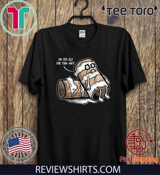 I'm too old for this Shit Toilet Paper TP Poo Pun Poop Emoji Official T-Shirt