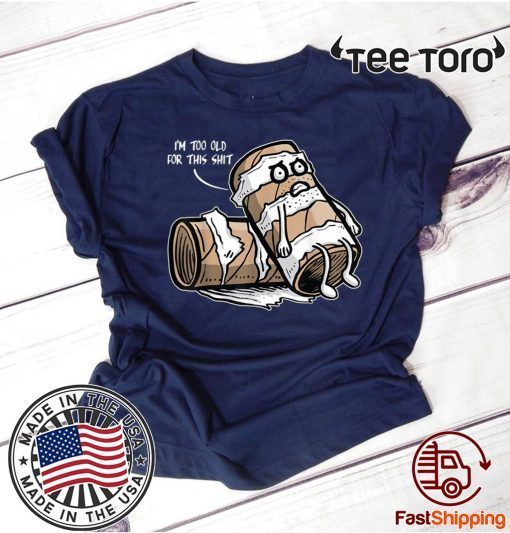 I'm too old for this Shit Toilet Paper TP Poo Pun Poop Emoji Official T-Shirt