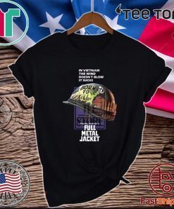 In Vietnam The Wind Doesn’t Blow It Sucks Stanley Kubrick’s Full Metal Jacket Shirt T-Shirt