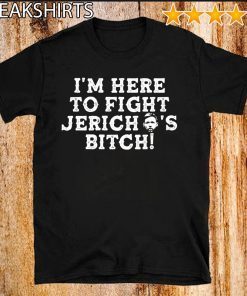 I’m Here to Fight jericho’s Bitch 2020 T-Shirt