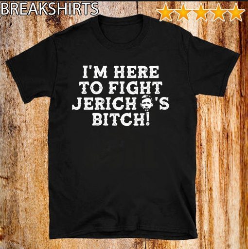 I’m Here to Fight jericho’s Bitch 2020 T-Shirt