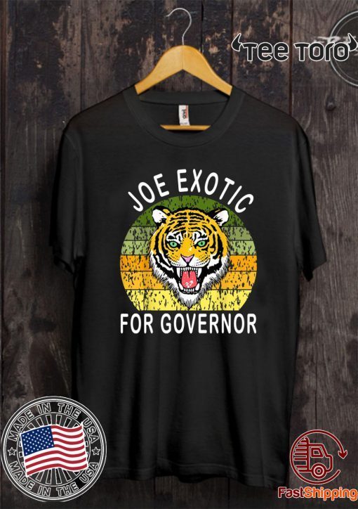 JOE EXOTIC FOR GOVERNOR FOR T-SHIRT