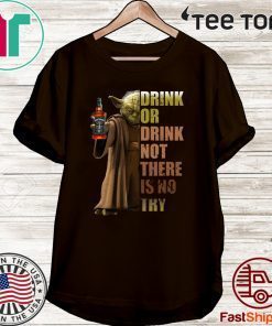 Jack Daniel’s Master Yoda drink or drink not there is no try T-Shirt