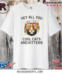 Joe Exotic Tiger Hey all you cool cats and kittens Shirt T-Shirt