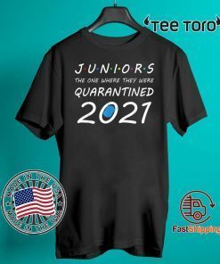 Juniors the one where they were Quarantined class of 2021 For T-Shirt