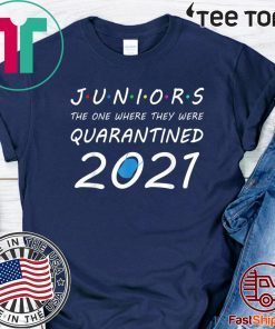 Juniors the one where they were Quarantined class of 2021 For T-Shirt