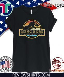 Jurassic Park being a Dad is a walk in the park Gift T-Shirt