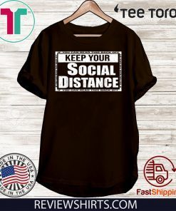 Original Keep Your Social Distance If You Can Read This Back off T-Shirt