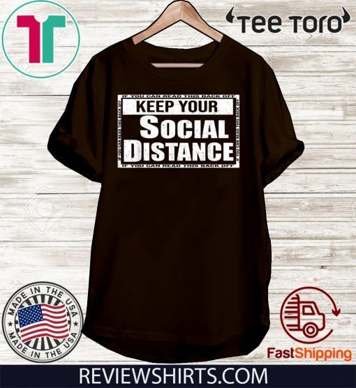 Original Keep Your Social Distance If You Can Read This Back off T-Shirt